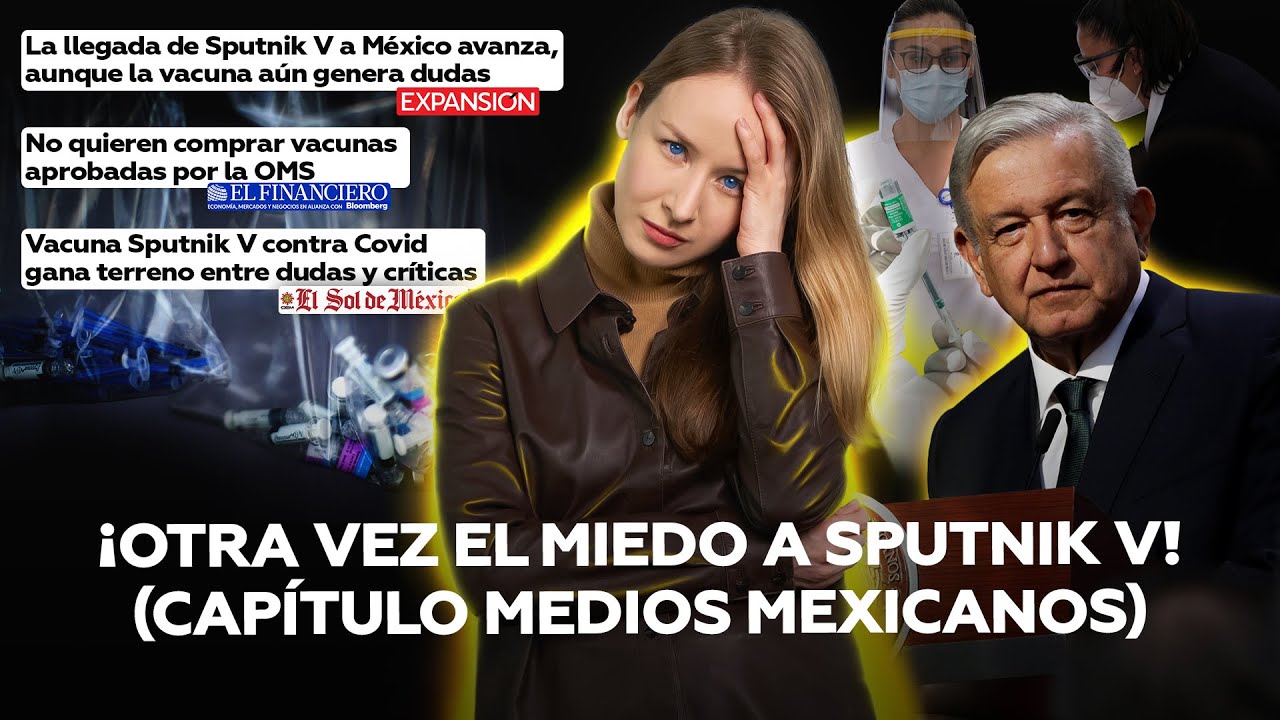 Sputnik V se usará en México y ¡sorpresa! Lluvia de críticas y advertencias en los grandes medios